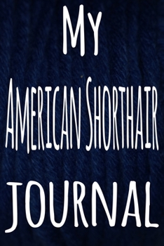 My American Shorthair Journal: The perfect gift for the lover of cats in your life - 119 page lined journal!