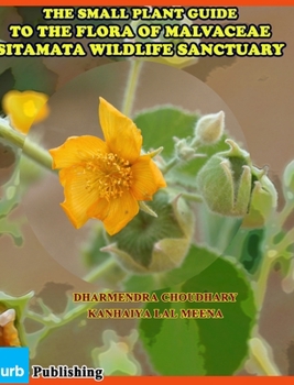 Hardcover The Small Plant Guide to The Flora of Malvaceae Sitamata Wildlife Sanctuary Book