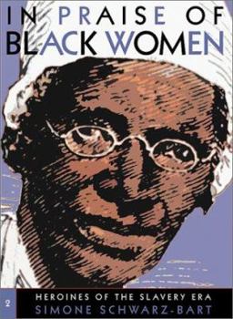 Hardcover In Praise of Black Women, Volume 2: Heroines of the Slavery Era Volume 2 Book