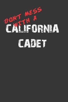 Don't Mess With A California Cadet 120 Page Notebook Lined Journal For California Cadets