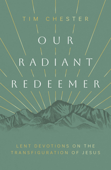 Paperback Our Radiant Redeemer: Lent Devotions on the Transfiguration of Jesus Book