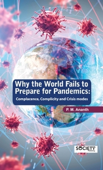 Hardcover Why the World Fails to Prepare for Pandemics: Complacence, Complicity and Crisis Modes Book