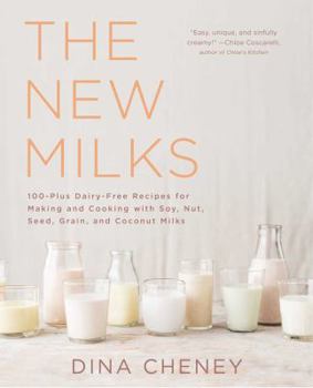 Paperback The New Milks: 100-Plus Dairy-Free Recipes for Making and Cooking with Soy, Nut, Seed, Grain, and Coconut Milks Book