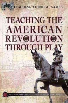 Paperback Teaching the American Revolution Through Play Book