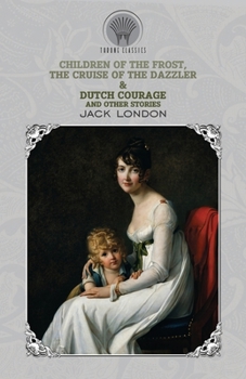 Children of the Frost, The Cruise of the Dazzler & Dutch Courage and Other Stories