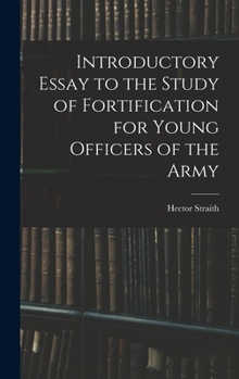 Introductory Essay to the Study of Fortification for Young Officers of the Army