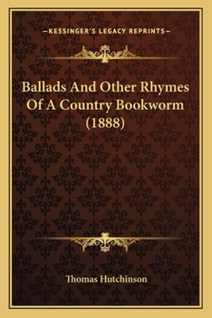 Paperback Ballads And Other Rhymes Of A Country Bookworm (1888) Book