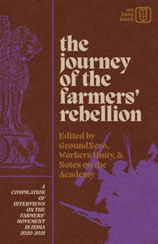 Paperback The Journey of the Farmers' Rebellion: A Compilation of Interviews on the Farmers' Movement in India, 2020-2021 Book