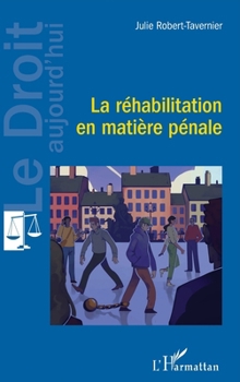 La réhabilitation en matière pénale (Le Droit Aujourd'hui) (French Edition)