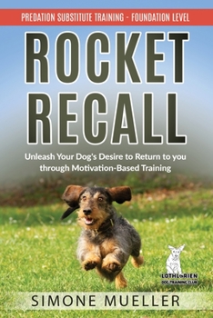 Paperback Rocket Recall: Unleash Your Dog's Desire to Return to you through Motivation-Based Training Book