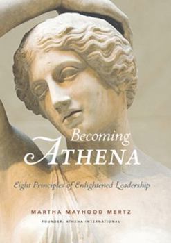 Hardcover Becoming Athena: Eight Principles of Enlightened Leadership Book