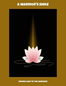 Paperback A Warrior'S Smile: Finding Light In The Darkness Book