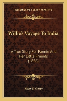 Willie’s Voyage To India: A True Story For Fannie And Her Little Friends