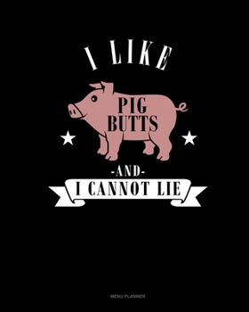 Paperback I Like Pig Butts And I Cannot Lie: Menu Planner Book