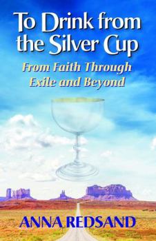 Paperback To Drink from the Silver Cup: From Faith Through Exile and Beyond Book