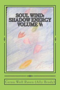 Paperback Soul Wind: Shadow Energy Volume V: : A Book about Knowledge, Messages, Necromancy, and Divination (2007-Fall 2015) Book