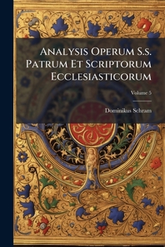 Paperback Analysis Operum S.s. Patrum Et Scriptorum Ecclesiasticorum; Volume 5 Book