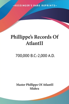 Paperback Phillippe's Records Of AtlantII: 700,000 B.C.-2,000 A.D. Book