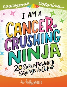 Paperback I Am A Cancer Crushing Ninja: An Adult Coloring Book for Encouragement, Strength and Positive Vibes: 20 Super-Powered Sayings To Color. Cancer Color Book