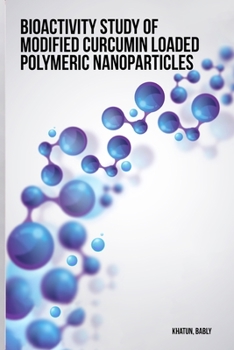 Paperback Bioactivity study of modified curcumin loaded polymeric nanoparticles Book