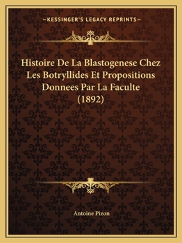 Paperback Histoire De La Blastogenese Chez Les Botryllides Et Propositions Donnees Par La Faculte (1892) [French] Book