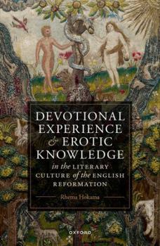 Hardcover Devotional Experience and Erotic Knowledge in the Literary Culture of the English Reformation: Poetry, Public Worship, and Popular Divinity Book