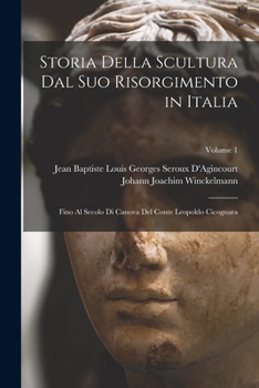 Paperback Storia Della Scultura Dal Suo Risorgimento in Italia: Fino Al Secolo Di Canova Del Conte Leopoldo Cicognara; Volume 1 [Italian] Book