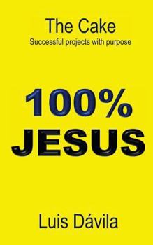 Paperback 100% Jesus: The Cake Successful projects with purpose Book