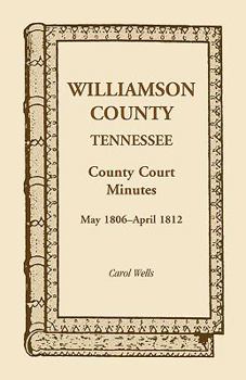 Paperback Williamson County, Tennessee, County Court Minutes, May 1806 - April 1812 Book