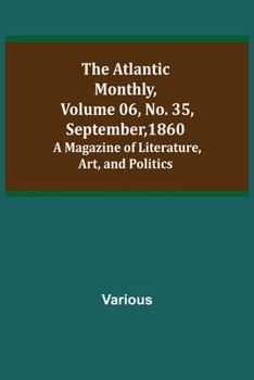Paperback The Atlantic Monthly, Volume 06, No. 35, September, 1860; A Magazine of Literature, Art, and Politics Book