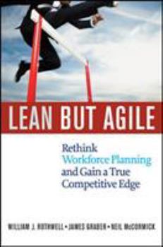Hardcover Lean But Agile: Rethink Workforce Planning and Gain a True Competitive Edge Book