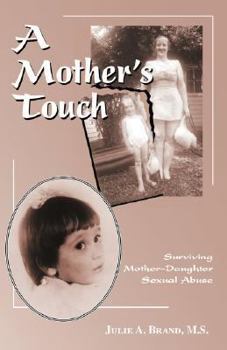 Paperback A Mother's Touch: Surviving Mother-Daughter Sexual Abuse Book