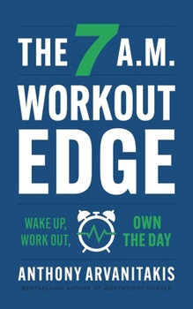 Paperback The 7 A.M. Workout Edge: Wake Up, Work Out, Own the Day Book