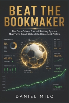 Paperback Beat the Bookmaker: The Data-Driven Football Betting System That Turns Small Stakes Into Consistent Profits: A Practical Guide to Analytical Football Book