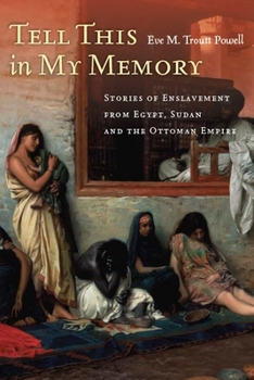 Paperback Tell This in My Memory: Stories of Enslavement from Egypt, Sudan, and the Ottoman Empire Book