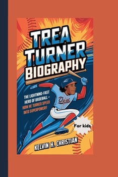 Paperback Trea Turner Biography: The Lightning-Fast Hero of Baseball - How He Turned Speed Into Superpower! Book