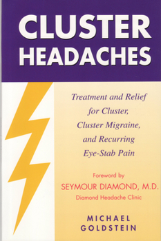 Paperback Cluster Headaches, Treatment and Relief: Treatment and Relief for Cluster, Cluster Migraine, and Recurring Eye-Stab Pain Book