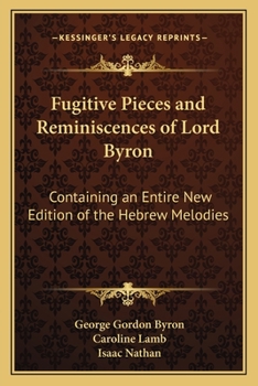 Paperback Fugitive Pieces and Reminiscences of Lord Byron: Containing an Entire New Edition of the Hebrew Melodies Book