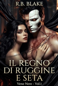 Il Regno di Ruggine e Seta: Vene Nere - Vol. 1 (Italian Edition)