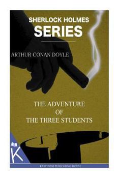 The Adventure of the Three Students - Book #27 of the Sherlock Holmes Chronicles