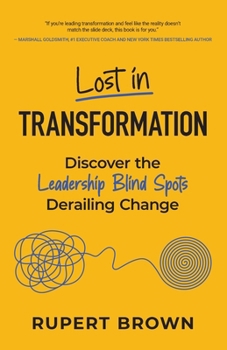 Paperback Lost in Transformation: Discover the Leadership Blind Spots Derailing Change Book