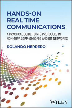 Hardcover Hands-On Real Time Communications: A Practical Guide to Rtc Protocols in Non-3gpp, 3gpp 4g/5g/6g and Iot Networks Book