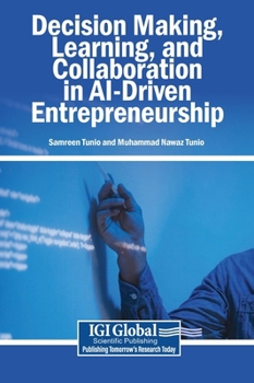 Hardcover Decision Making, Learning, and Collaboration in AI-Driven Entrepreneurship Book