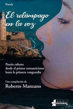 Paperback El relámpago en la voz: Poesía cubana desde el primer romanticismo hasta la primera vanguardia. [Spanish] Book