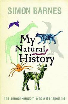 Hardcover My Natural History: The Animal Kingdom & How It Shaped Me Book