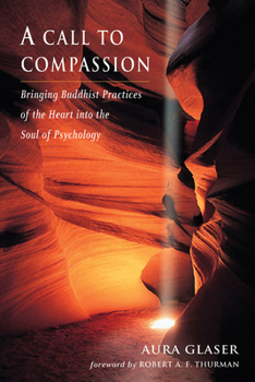 Paperback A Call to Compassion: Bringing Buddhist Practices of the Heart Into the Soul of Psychology Book