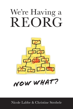 Paperback We're Having a REORG - Now What?: Managing Through Turbulent Times at Work Book