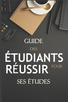 Guide des étudiants pour Réussir ses études: Livre étudiants pour vous aider à réussir à l'université