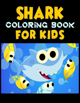 Shark Coloring Book For kids: Cute Shark Coloring Books for Girls Boys Kids and Anyone Who Loves Baby Shark