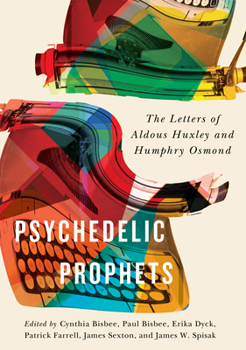 Hardcover Psychedelic Prophets: The Letters of Aldous Huxley and Humphry Osmond Volume 48 Book